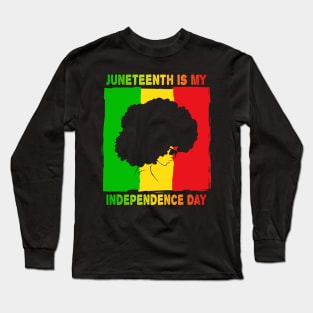 Juneteenth is My Independence Day Not July 4th Long Sleeve T-Shirt